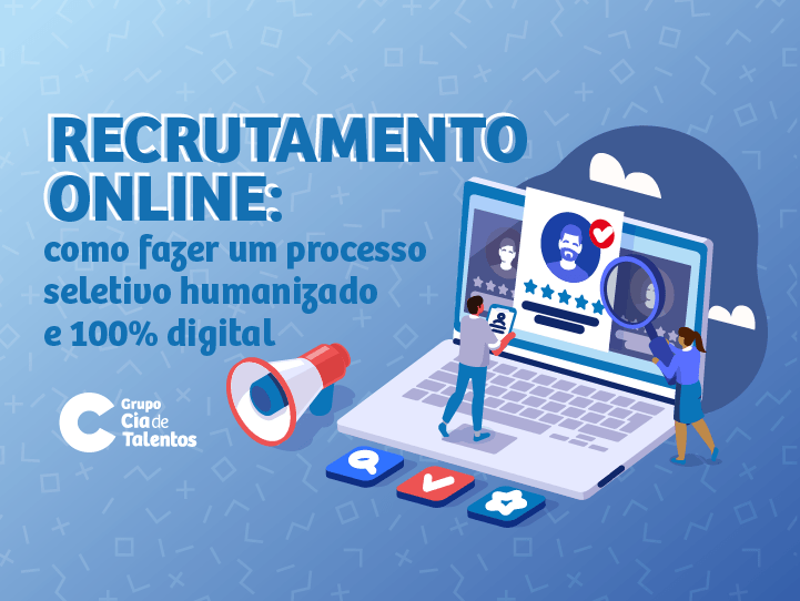 Recrutamento online: como fazer um processo seletivo humanizado e 100% digital